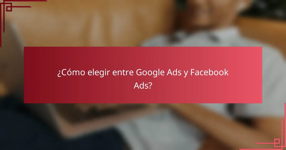 ¿Cómo elegir entre Google Ads y Facebook Ads?