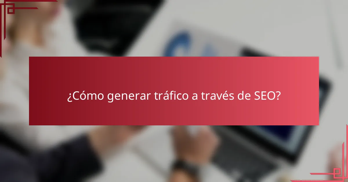¿Cómo generar tráfico a través de SEO?