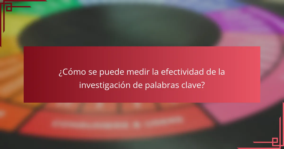 ¿Cómo se puede medir la efectividad de la investigación de palabras clave?