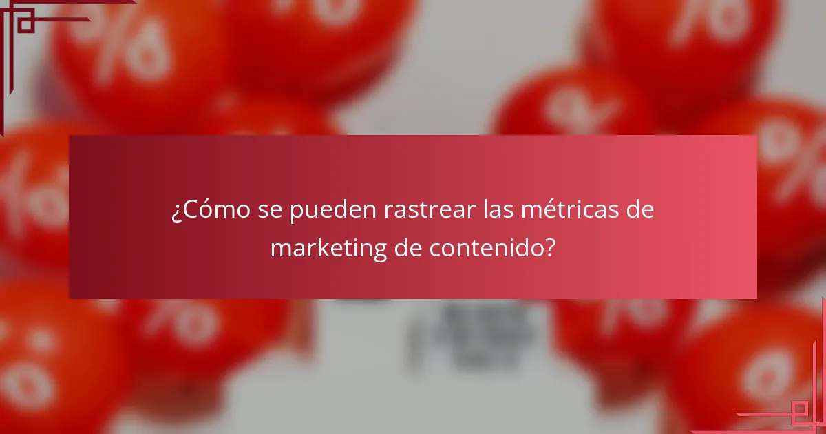 ¿Cómo se pueden rastrear las métricas de marketing de contenido?