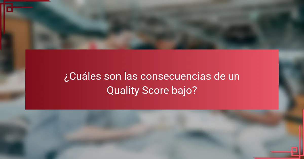 ¿Cuáles son las consecuencias de un Quality Score bajo?