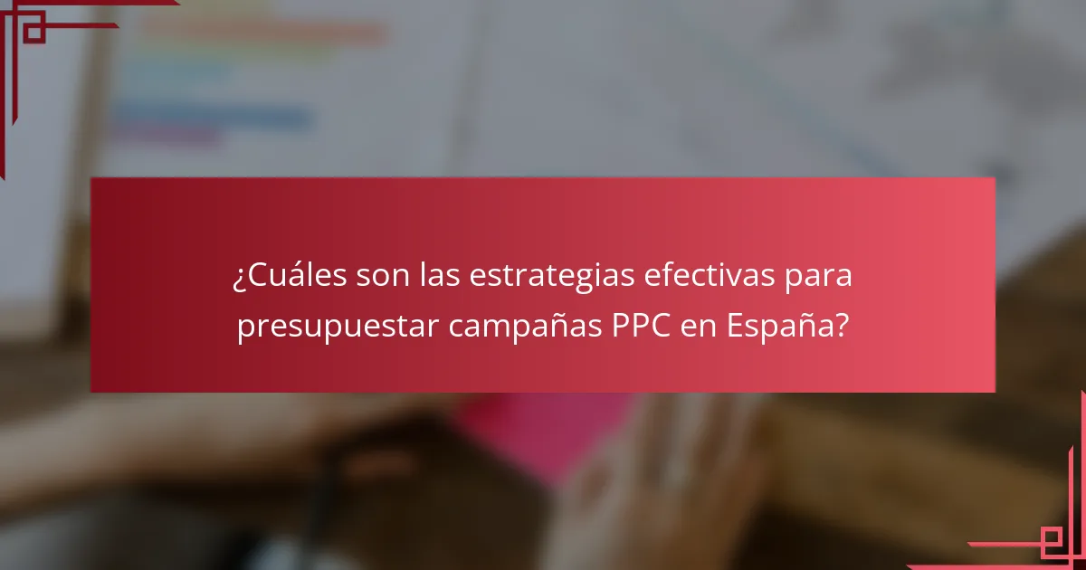 ¿Cuáles son las estrategias efectivas para presupuestar campañas PPC en España?