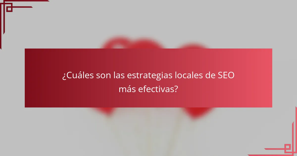 ¿Cuáles son las estrategias locales de SEO más efectivas?