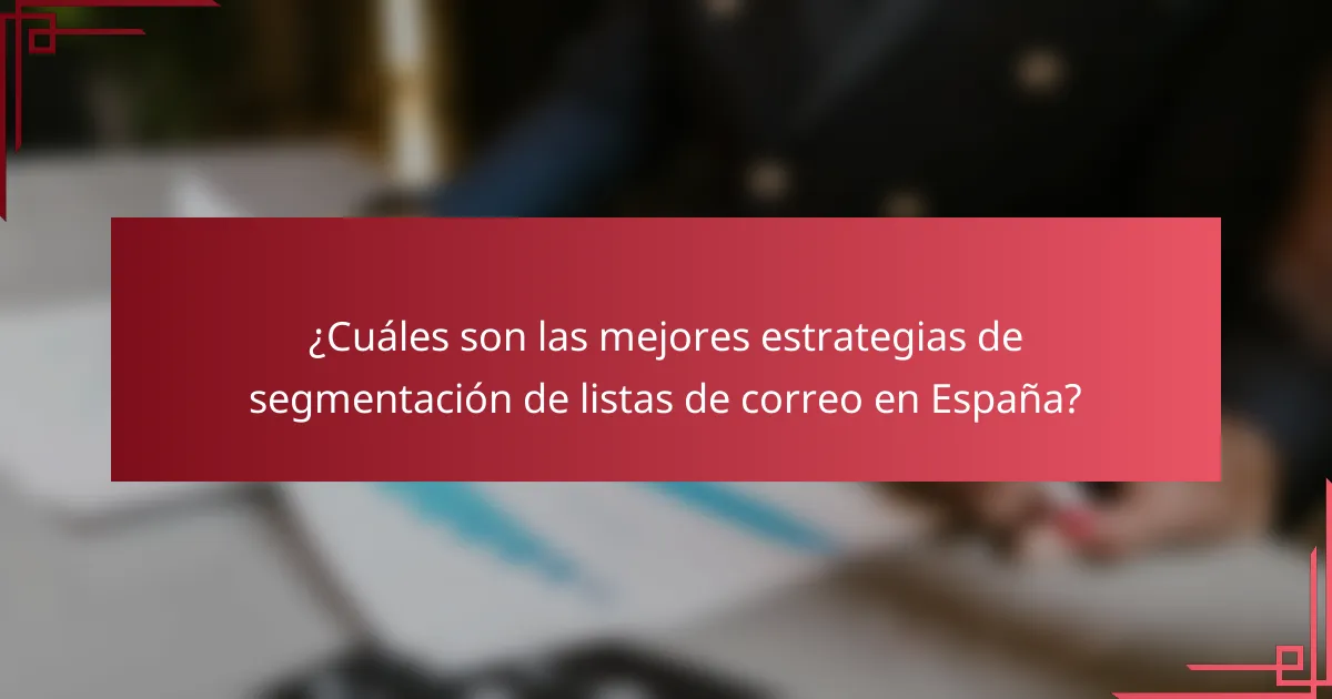 ¿Cuáles son las mejores estrategias de segmentación de listas de correo en España?