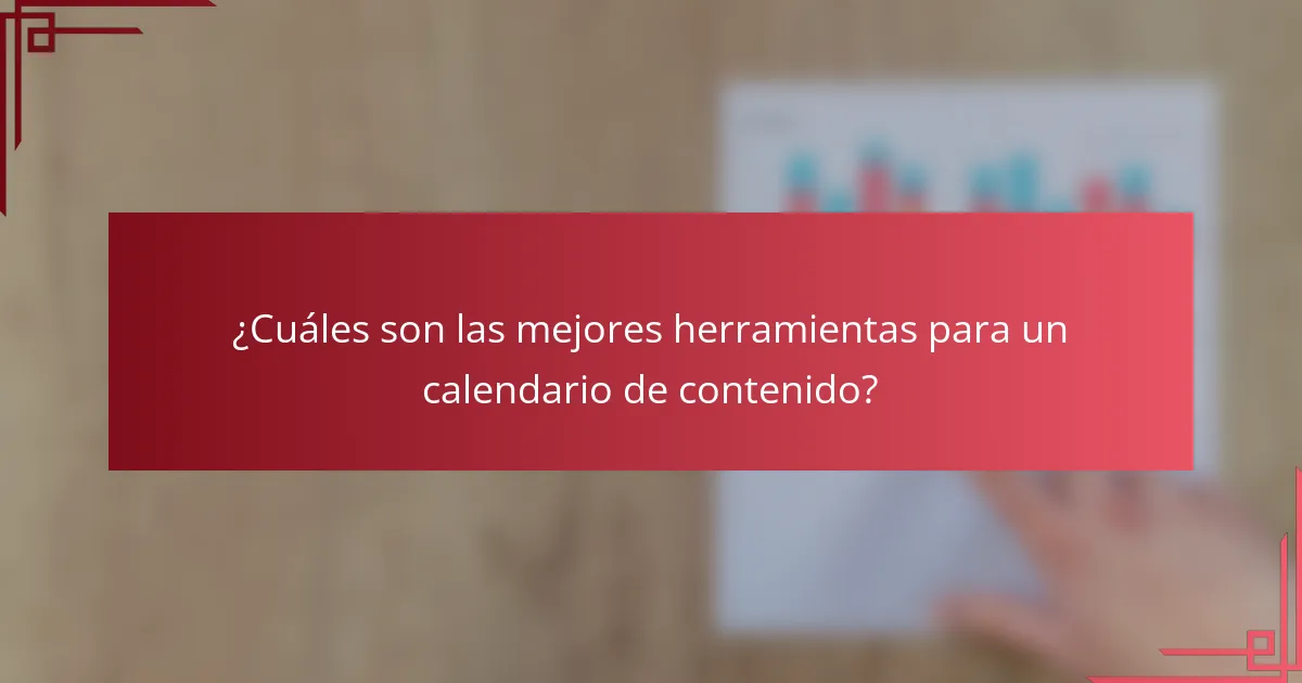 ¿Cuáles son las mejores herramientas para un calendario de contenido?
