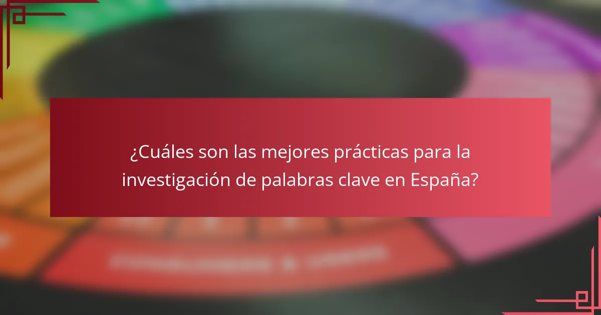 ¿Cuáles son las mejores prácticas para la investigación de palabras clave en España?