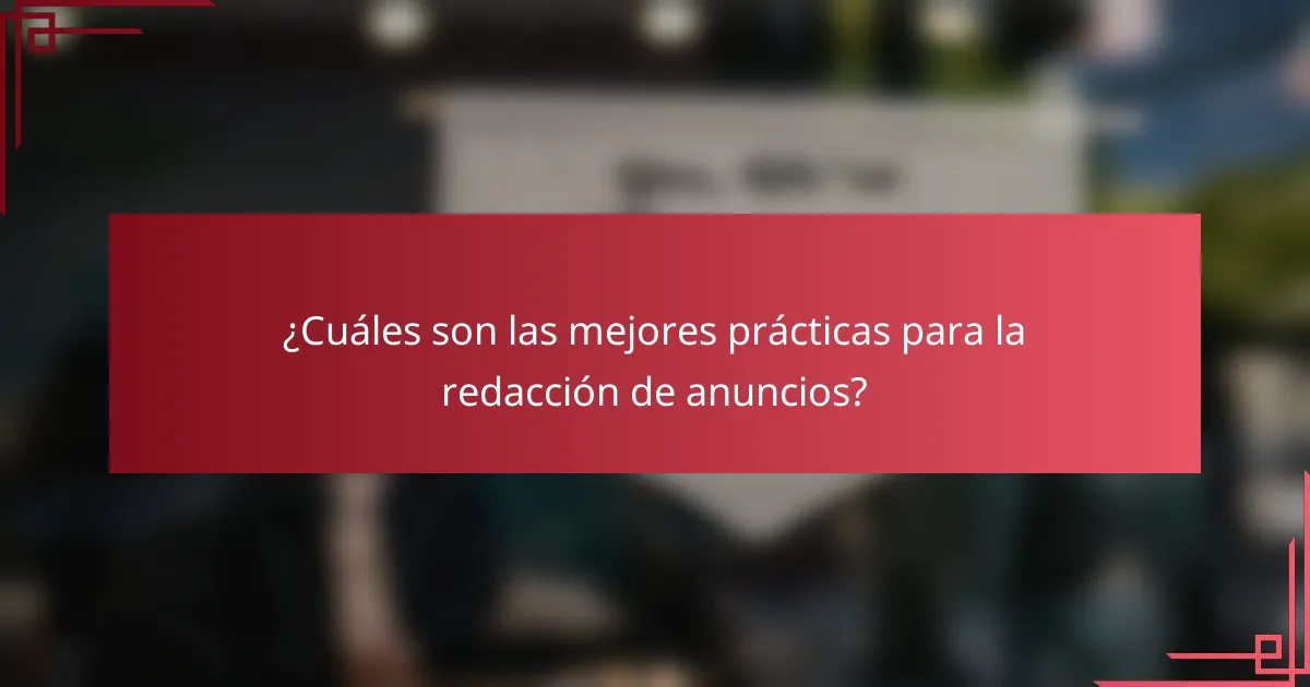 ¿Cuáles son las mejores prácticas para la redacción de anuncios?