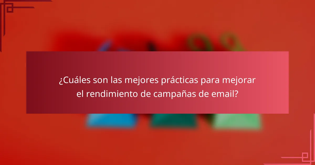 ¿Cuáles son las mejores prácticas para mejorar el rendimiento de campañas de email?
