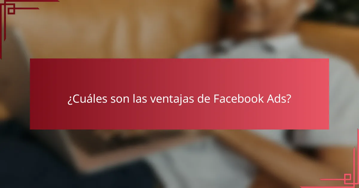 ¿Cuáles son las ventajas de Facebook Ads?
