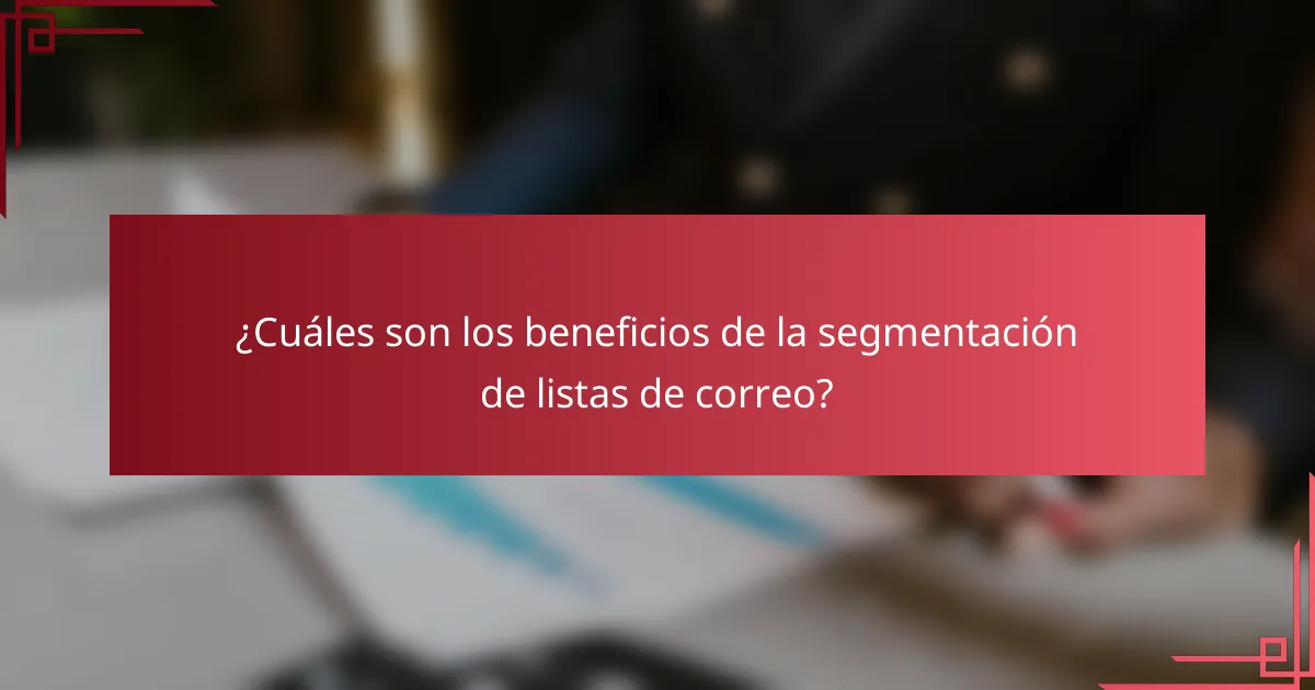 ¿Cuáles son los beneficios de la segmentación de listas de correo?