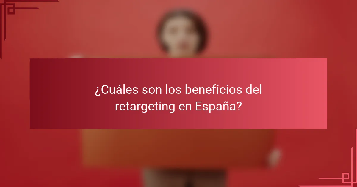 ¿Cuáles son los beneficios del retargeting en España?
