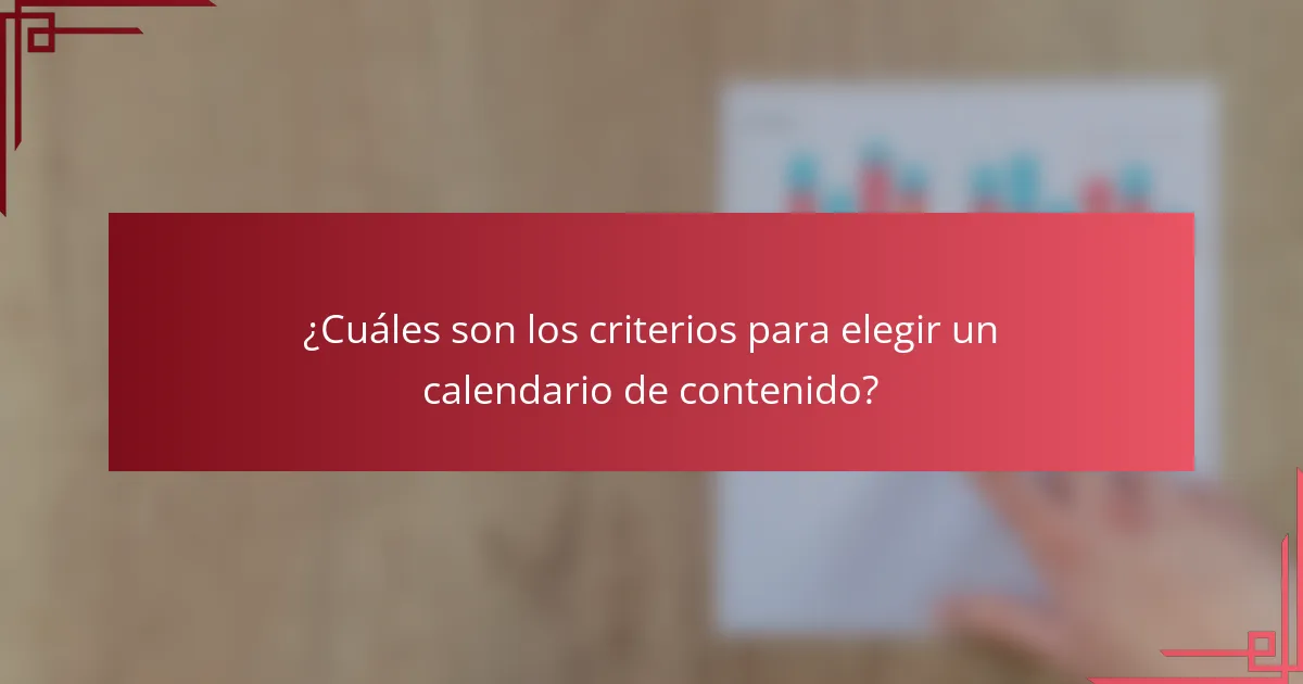 ¿Cuáles son los criterios para elegir un calendario de contenido?