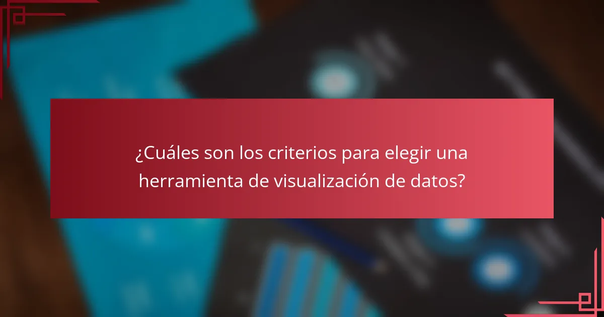 ¿Cuáles son los criterios para elegir una herramienta de visualización de datos?