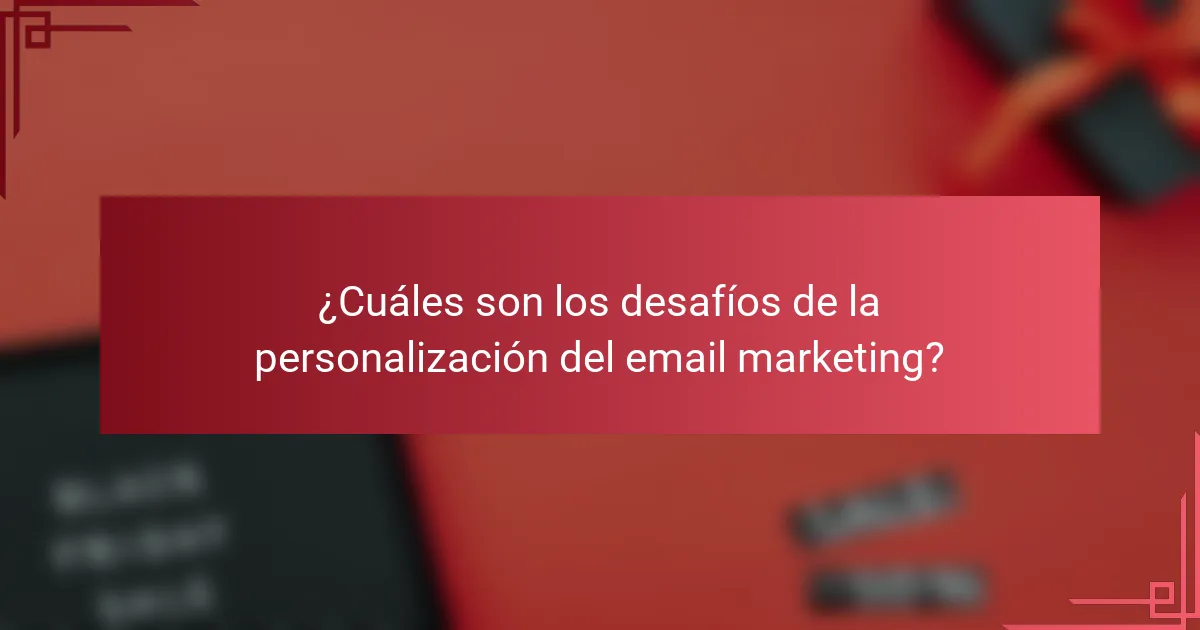 ¿Cuáles son los desafíos de la personalización del email marketing?