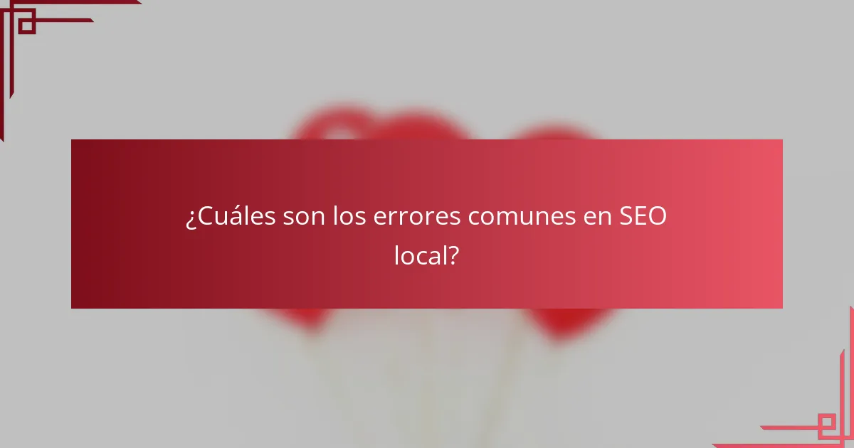 ¿Cuáles son los errores comunes en SEO local?
