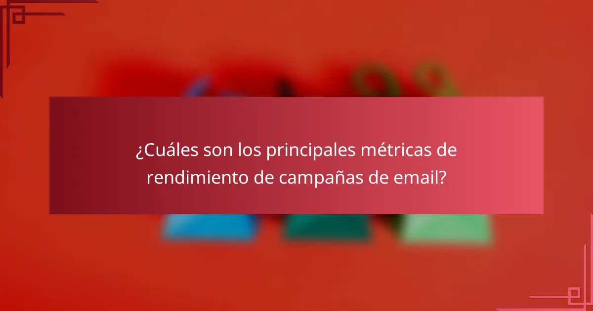 ¿Cuáles son los principales métricas de rendimiento de campañas de email?