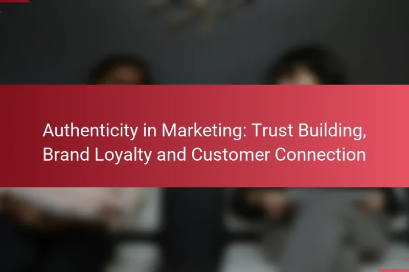 Autenticidad en Marketing: Construcción de Confianza, Lealtad de Marca y Conexión con el Cliente