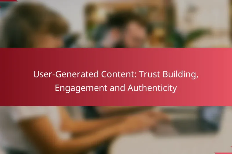 Contenido Generado por el Usuario: Construcción de Confianza, Compromiso y Autenticidad
