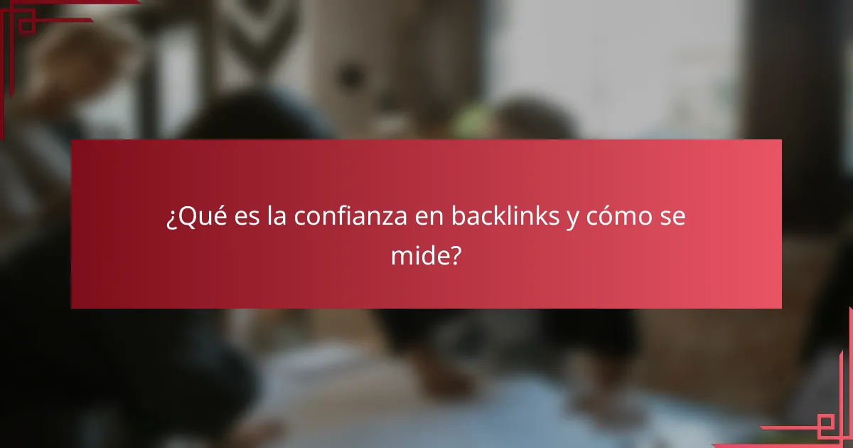 ¿Qué es la confianza en backlinks y cómo se mide?