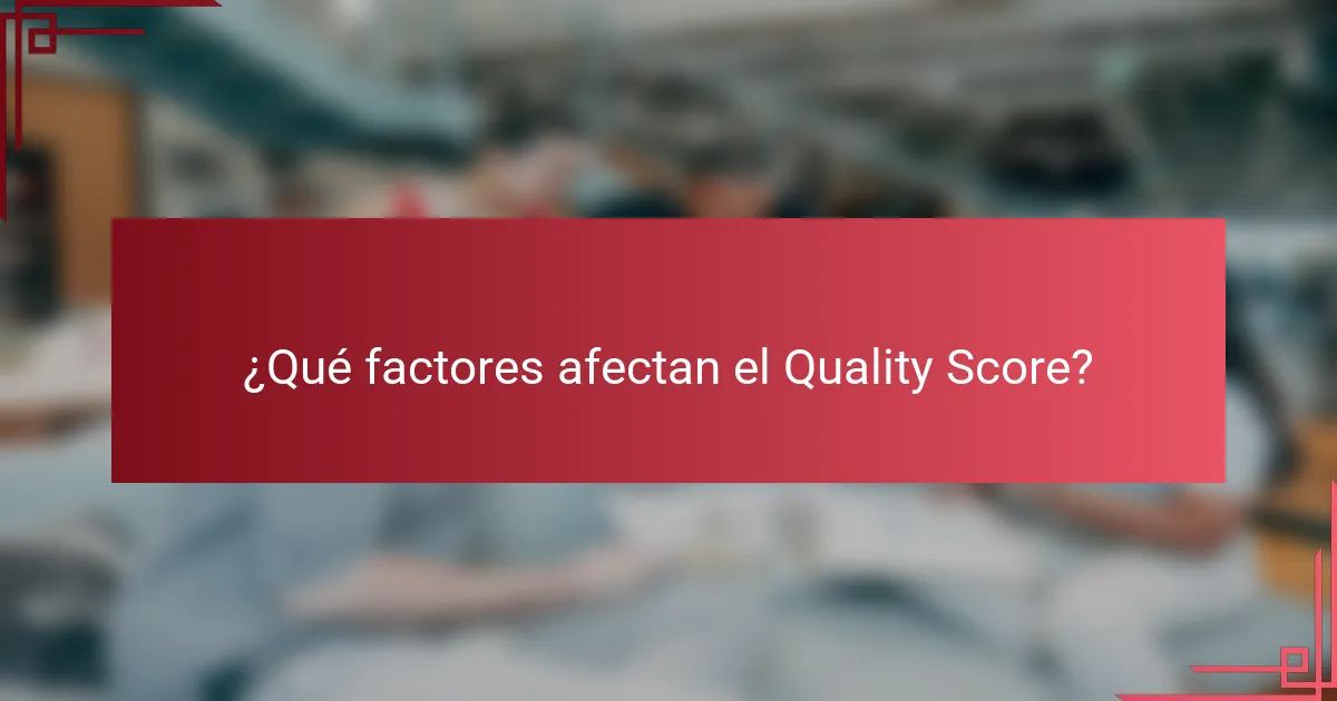 ¿Qué factores afectan el Quality Score?