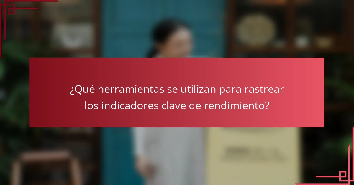 ¿Qué herramientas se utilizan para rastrear los indicadores clave de rendimiento?