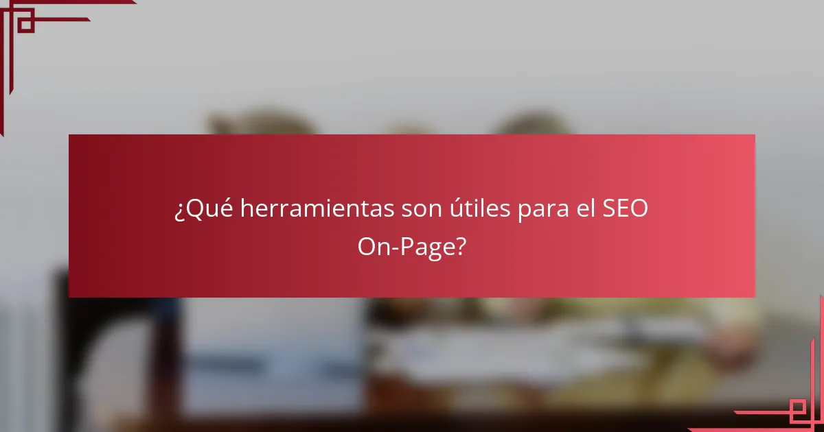 ¿Qué herramientas son útiles para el SEO On-Page?