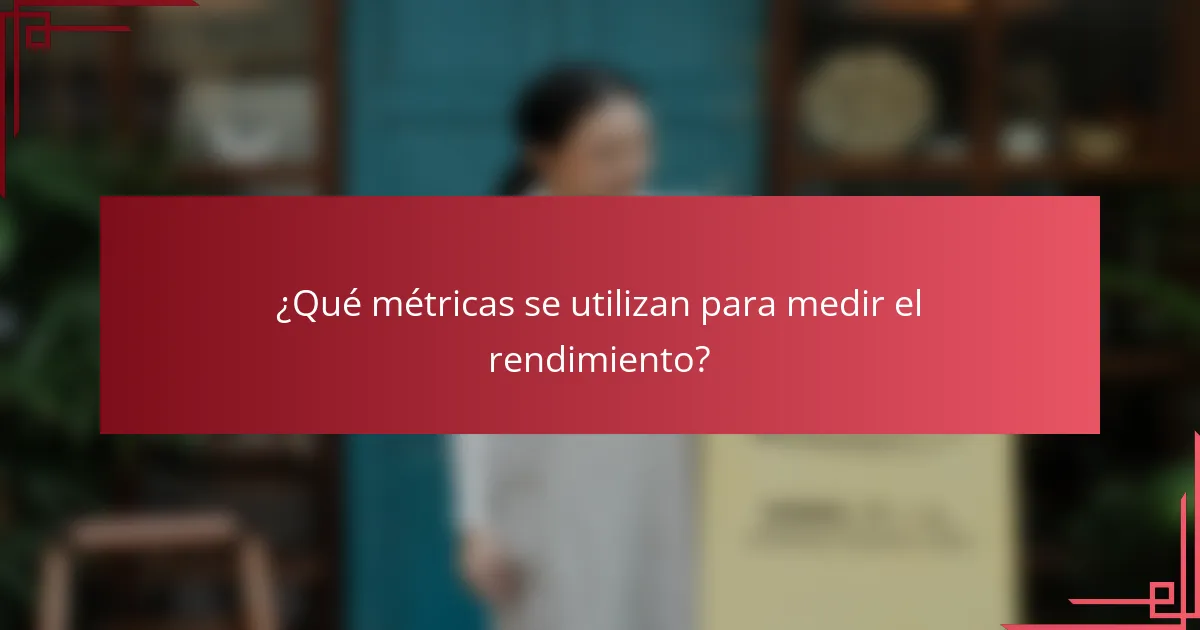 ¿Qué métricas se utilizan para medir el rendimiento?