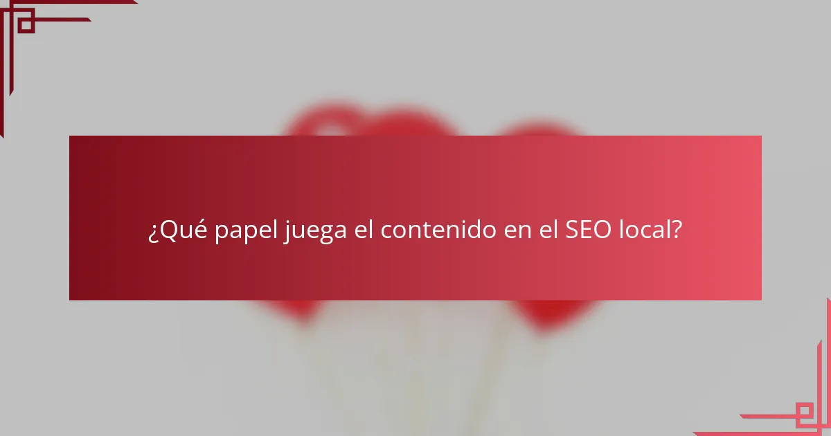 ¿Qué papel juega el contenido en el SEO local?