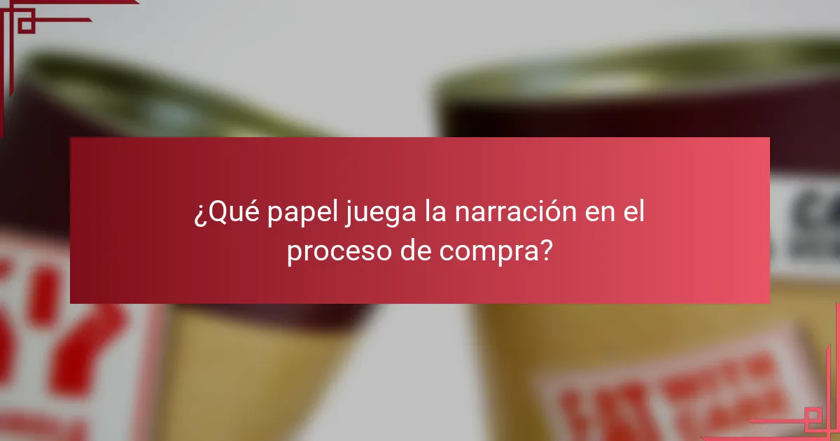 ¿Qué papel juega la narración en el proceso de compra?