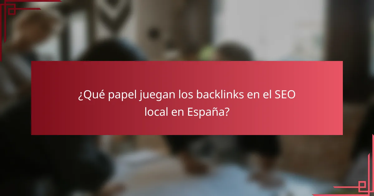 ¿Qué papel juegan los backlinks en el SEO local en España?